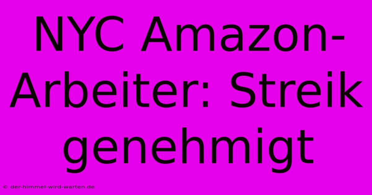 NYC Amazon-Arbeiter: Streik Genehmigt