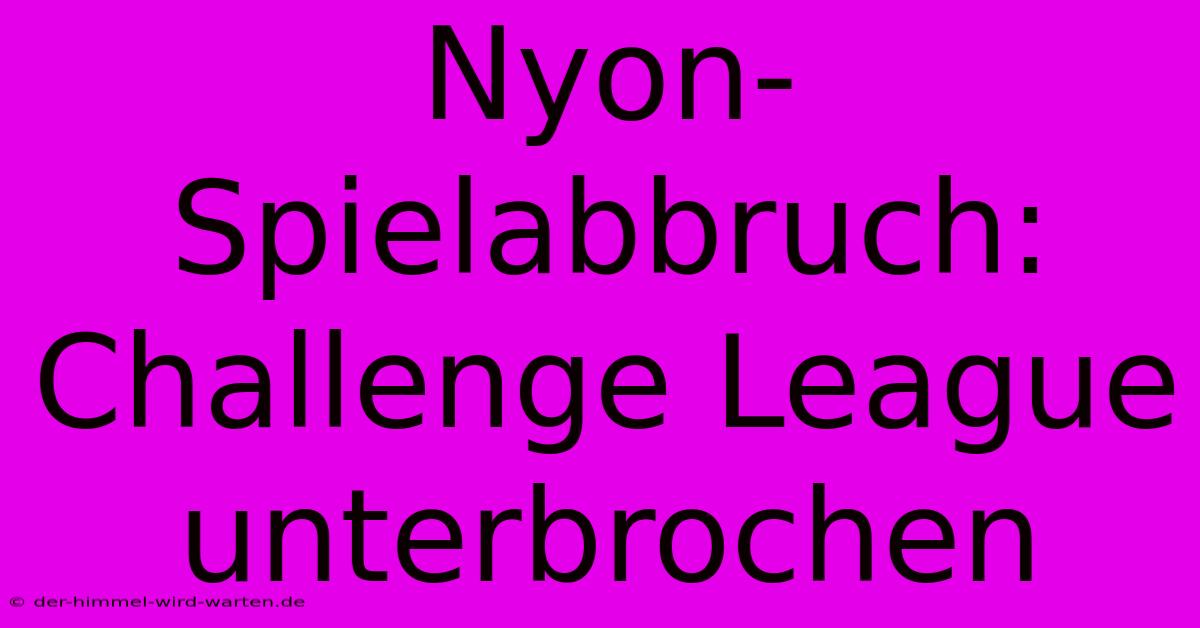 Nyon-Spielabbruch: Challenge League Unterbrochen