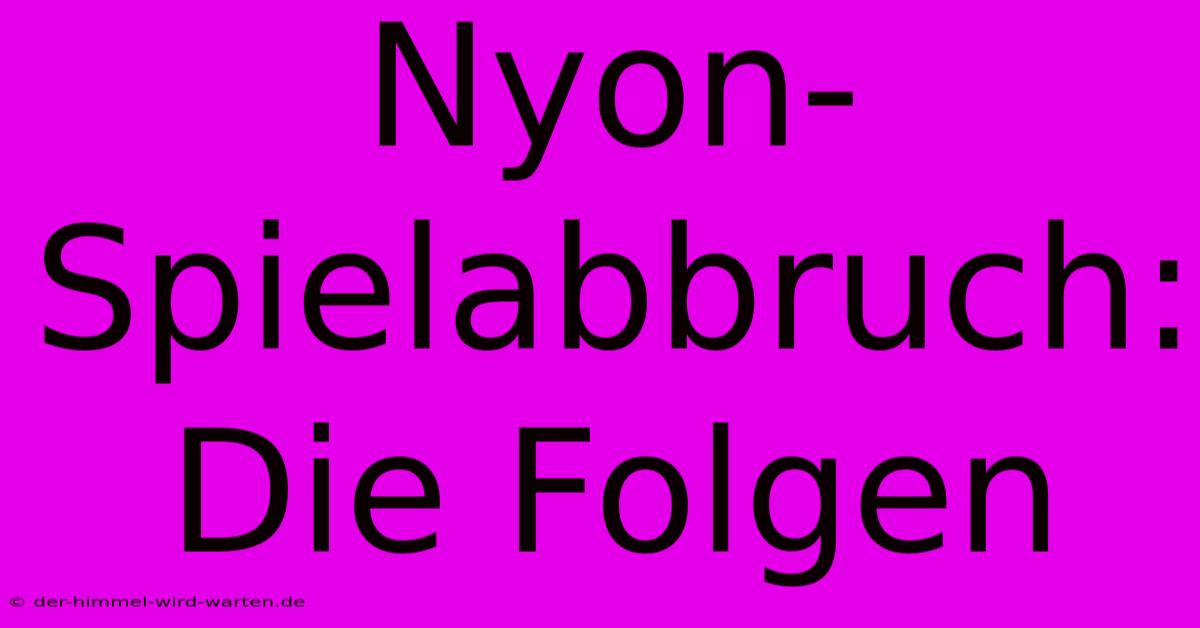 Nyon-Spielabbruch: Die Folgen