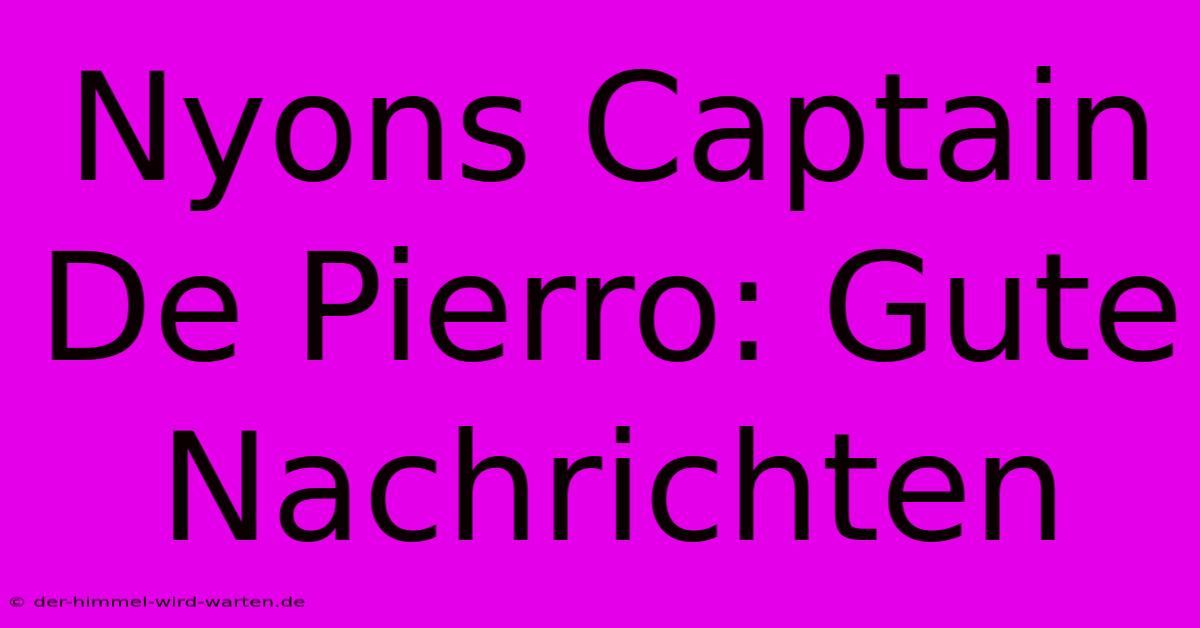 Nyons Captain De Pierro: Gute Nachrichten