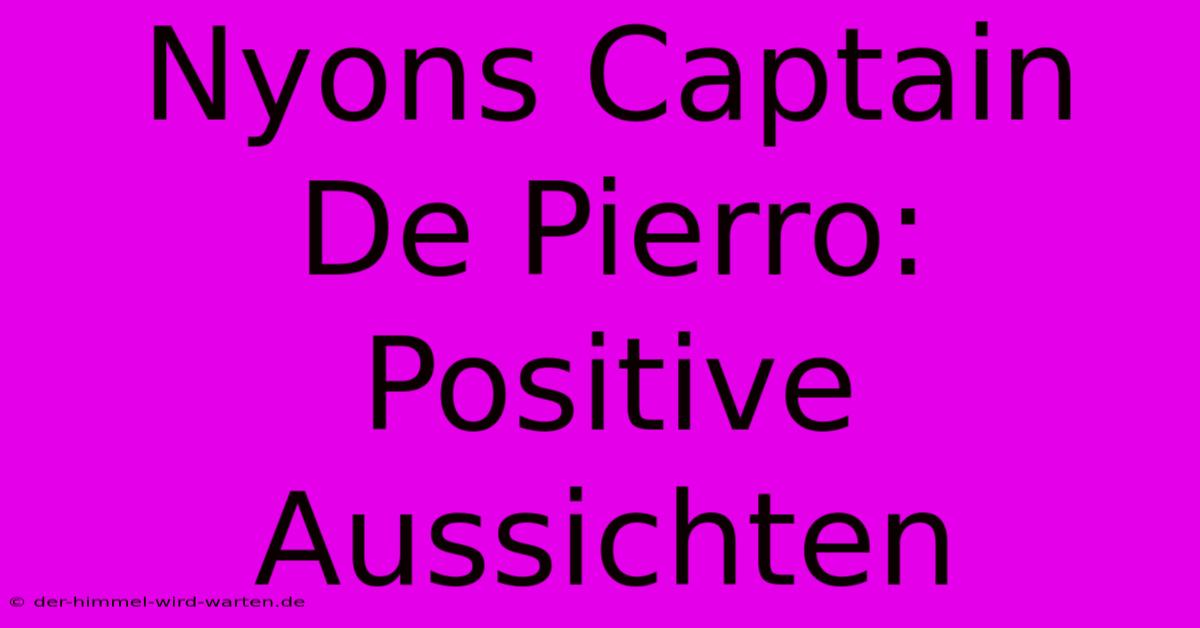 Nyons Captain De Pierro: Positive Aussichten