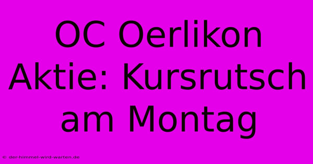 OC Oerlikon Aktie: Kursrutsch Am Montag