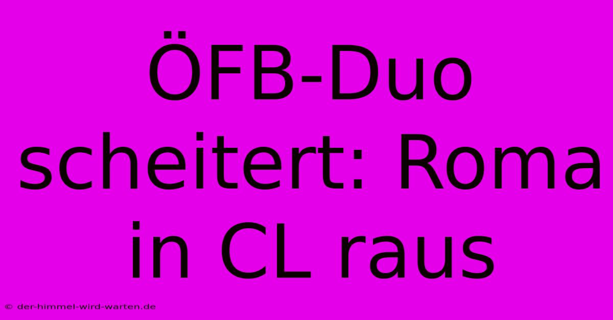 ÖFB-Duo Scheitert: Roma In CL Raus