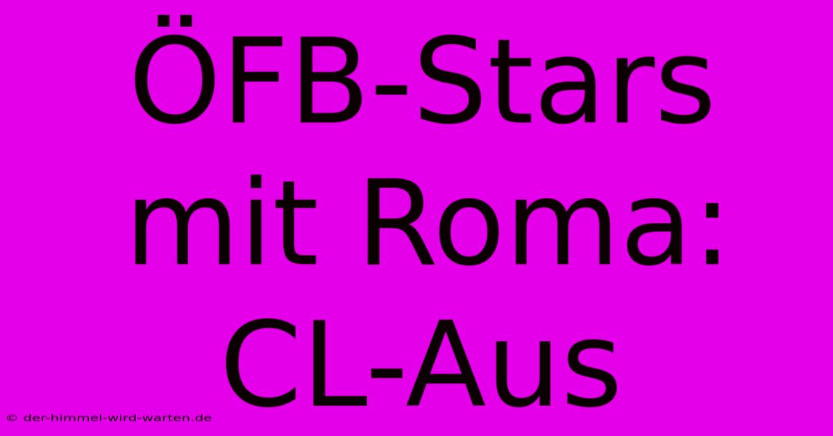 ÖFB-Stars Mit Roma: CL-Aus