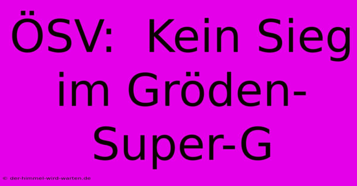 ÖSV:  Kein Sieg Im Gröden-Super-G