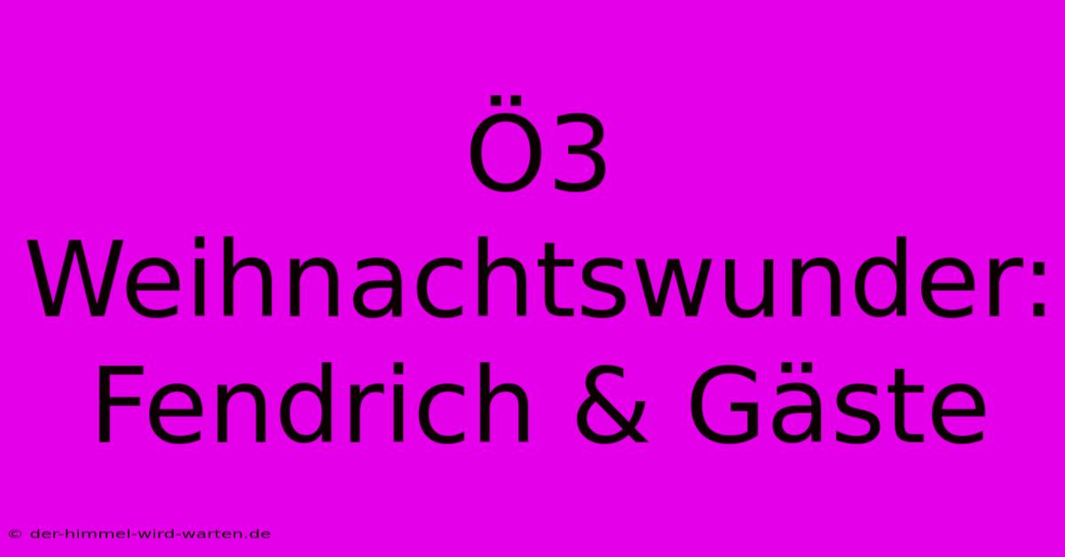 Ö3 Weihnachtswunder: Fendrich & Gäste