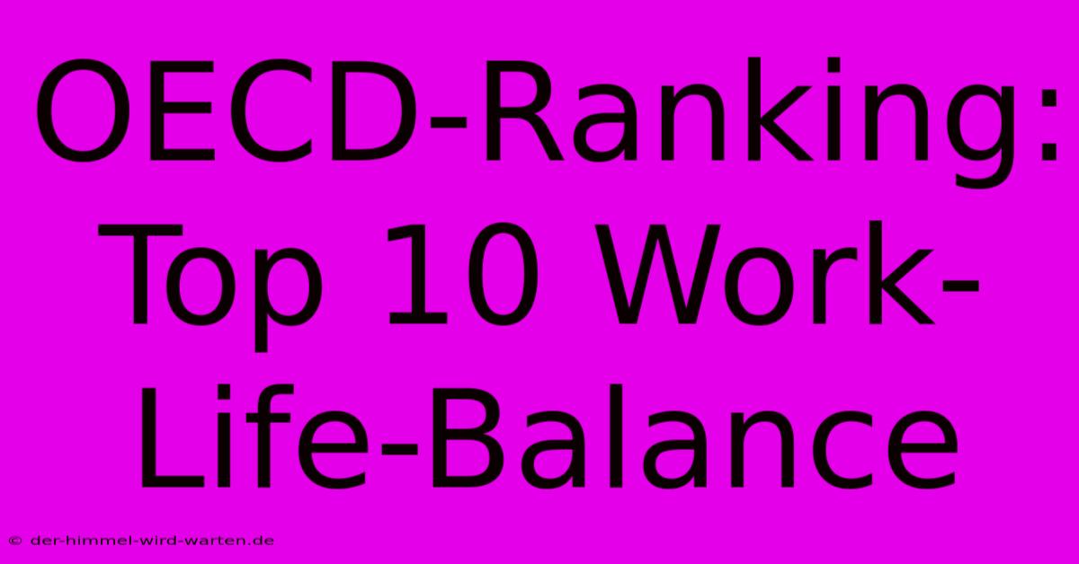 OECD-Ranking: Top 10 Work-Life-Balance