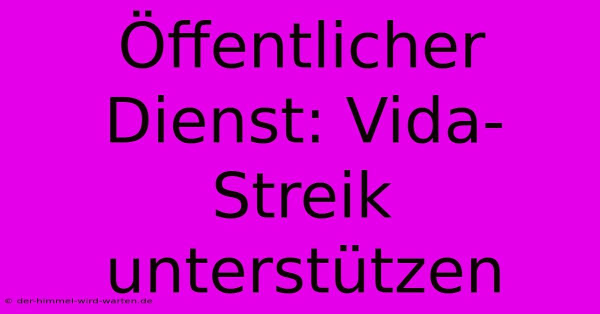 Öffentlicher Dienst: Vida-Streik Unterstützen