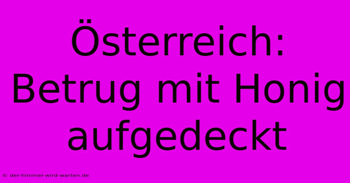 Österreich: Betrug Mit Honig Aufgedeckt