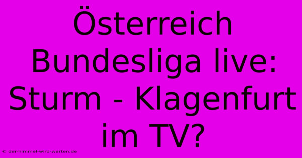 Österreich Bundesliga Live: Sturm - Klagenfurt Im TV?