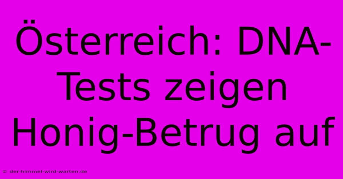 Österreich: DNA-Tests Zeigen Honig-Betrug Auf