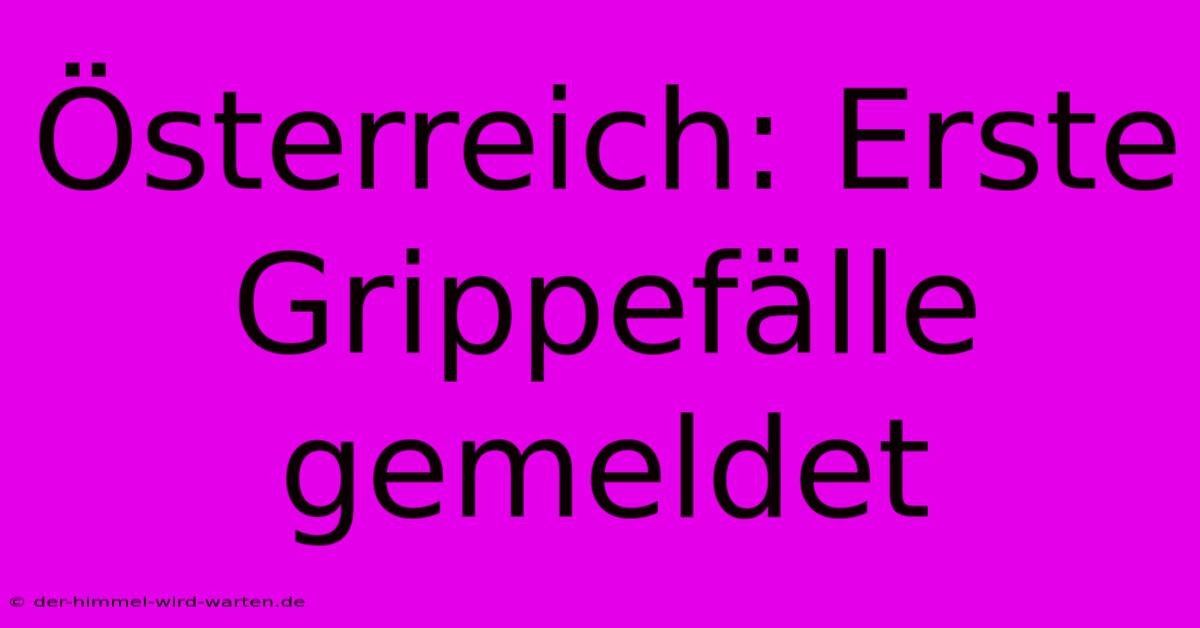 Österreich: Erste Grippefälle Gemeldet