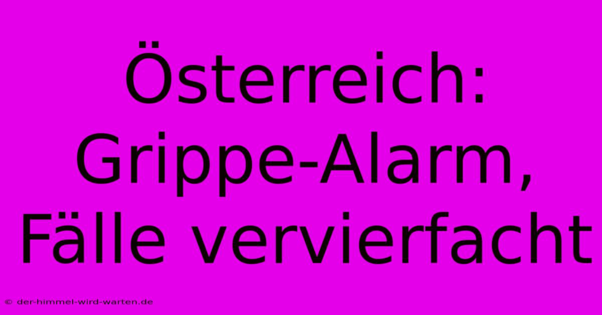 Österreich: Grippe-Alarm, Fälle Vervierfacht