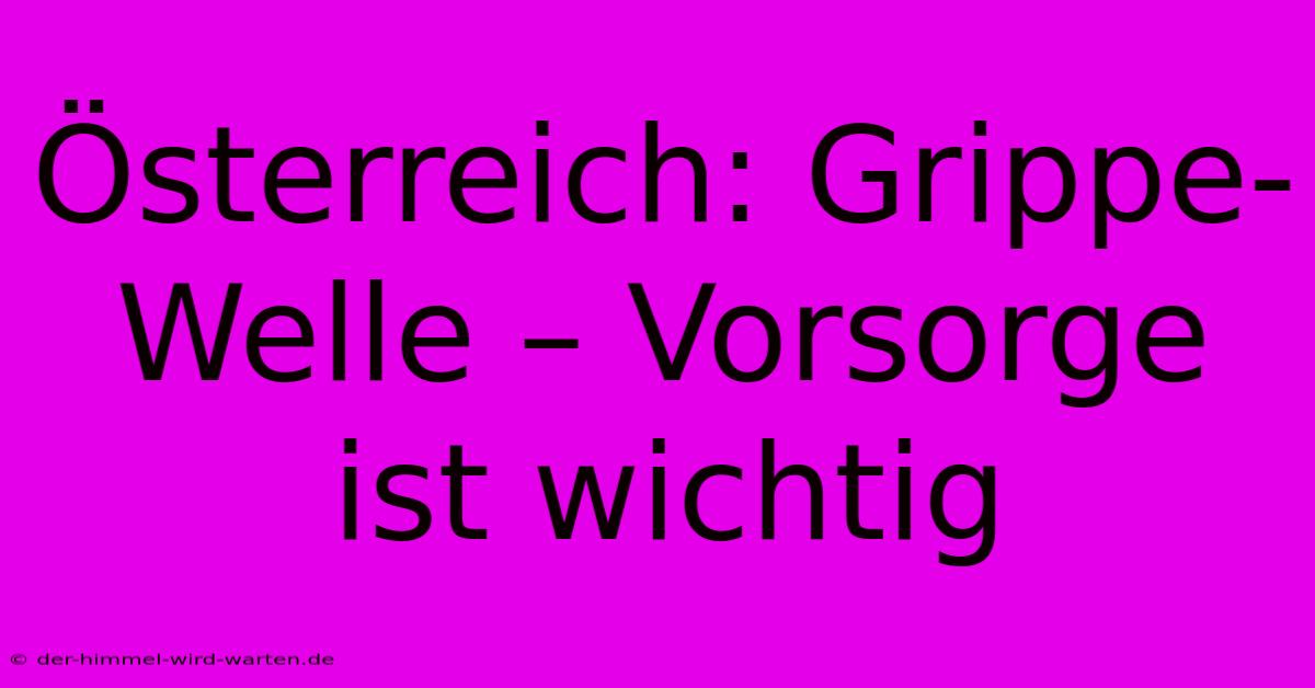 Österreich: Grippe-Welle – Vorsorge Ist Wichtig