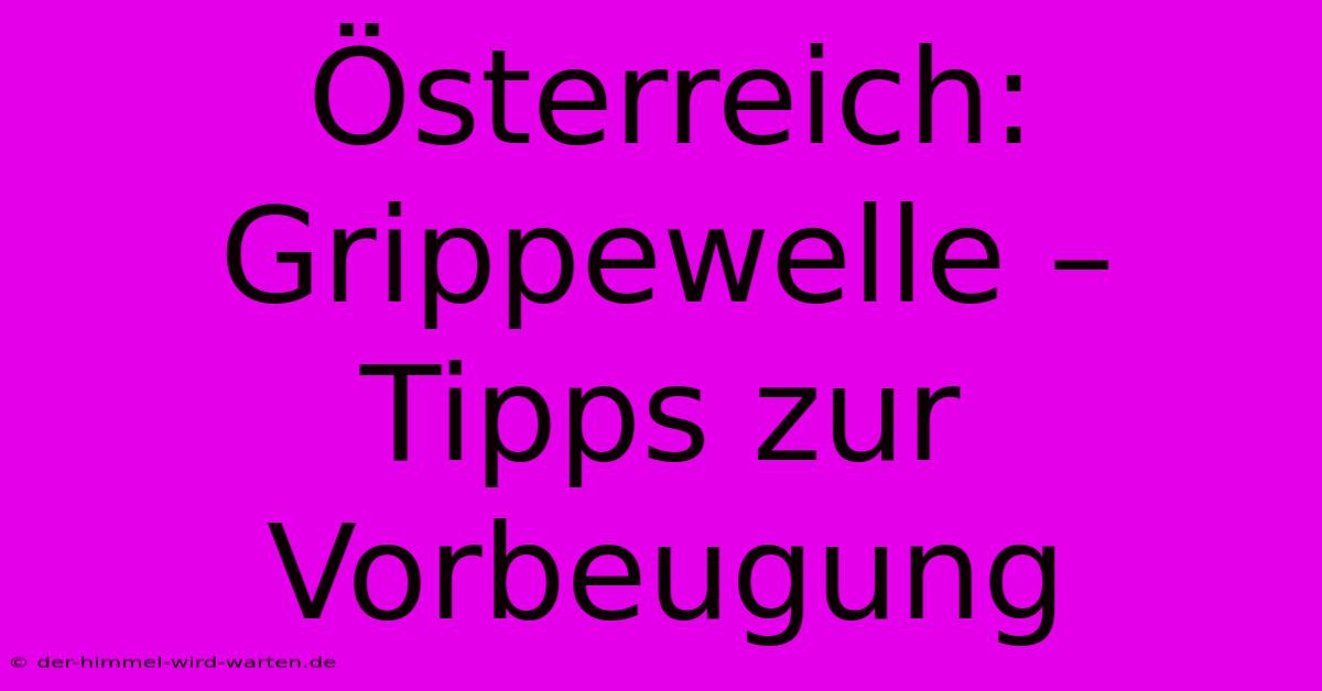 Österreich: Grippewelle – Tipps Zur Vorbeugung