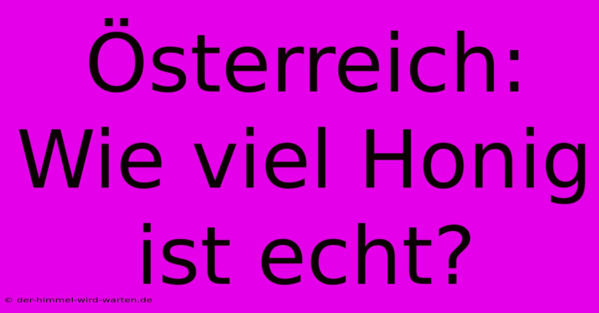 Österreich:  Wie Viel Honig Ist Echt?