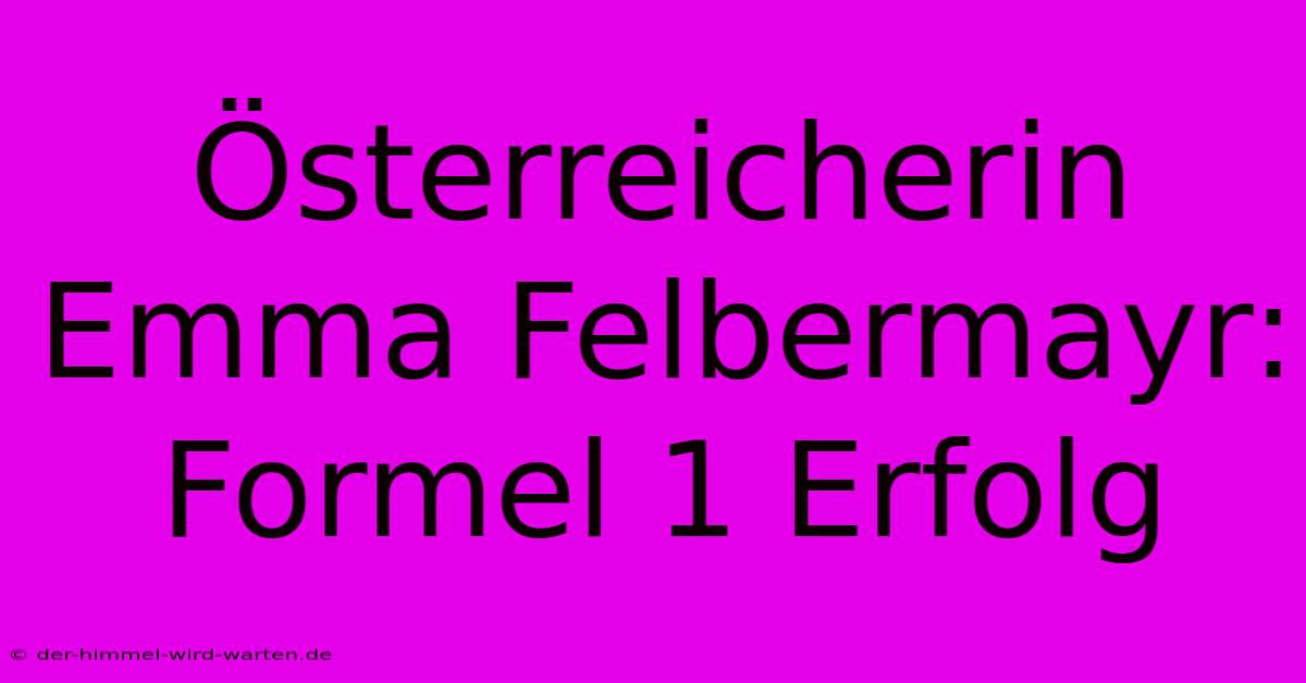 Österreicherin Emma Felbermayr: Formel 1 Erfolg