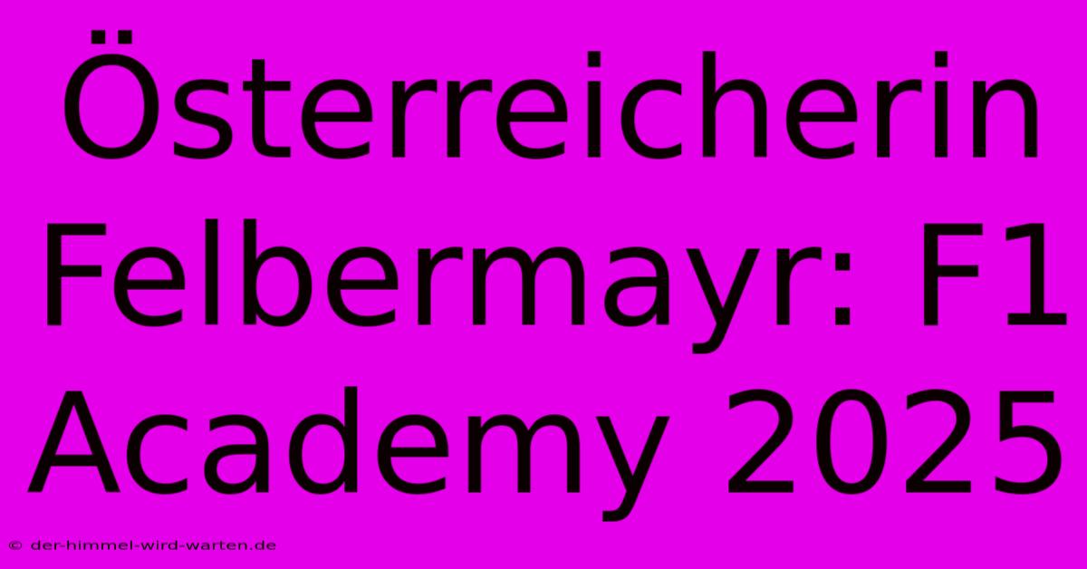 Österreicherin Felbermayr: F1 Academy 2025