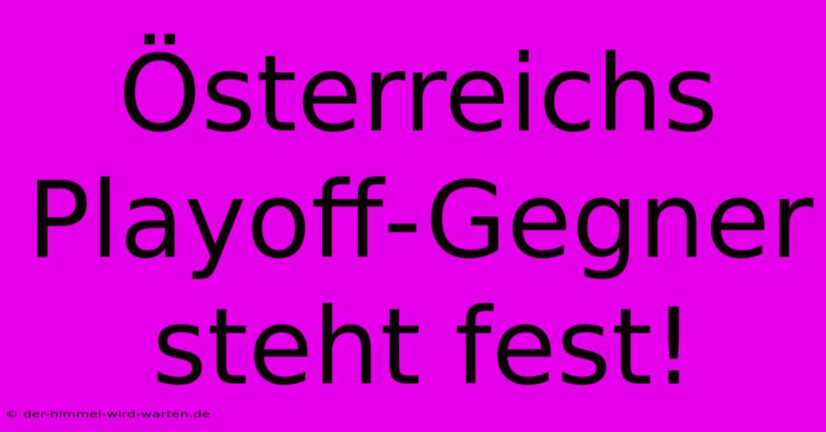 Österreichs Playoff-Gegner Steht Fest!