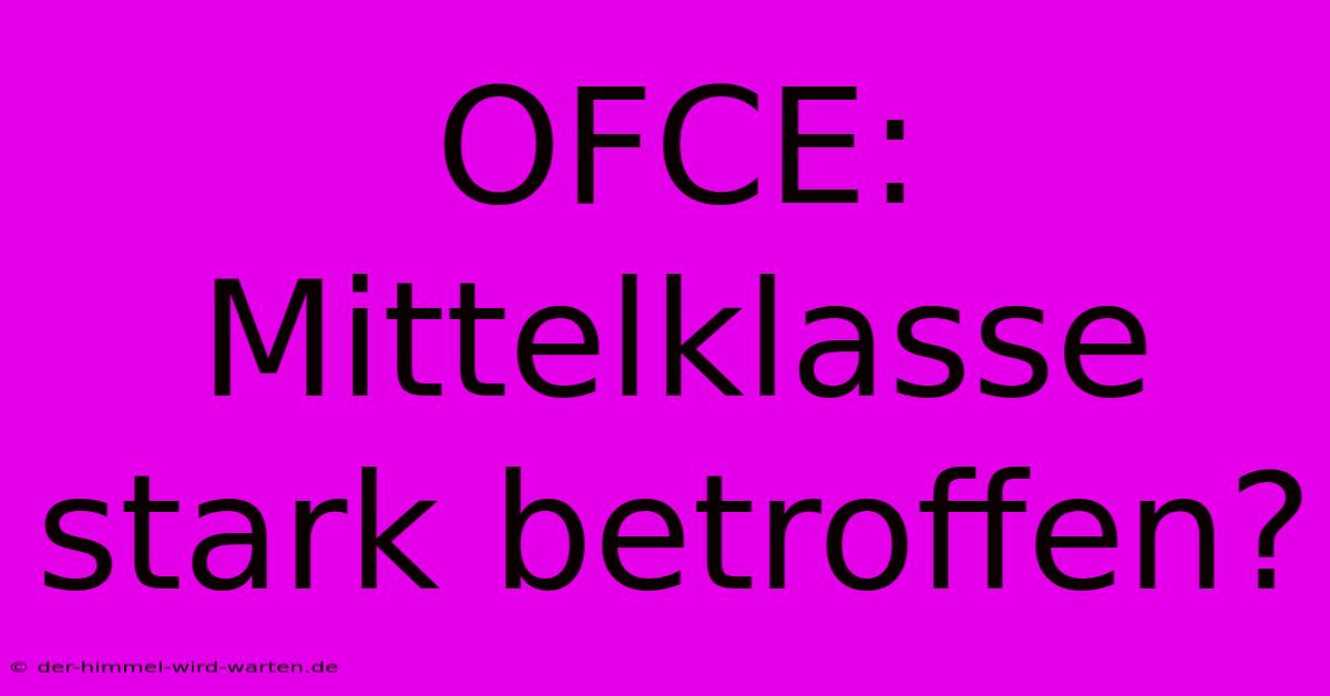 OFCE: Mittelklasse Stark Betroffen?