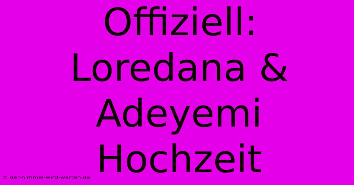 Offiziell: Loredana & Adeyemi Hochzeit