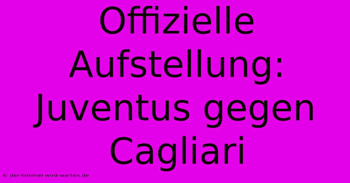 Offizielle Aufstellung: Juventus Gegen Cagliari