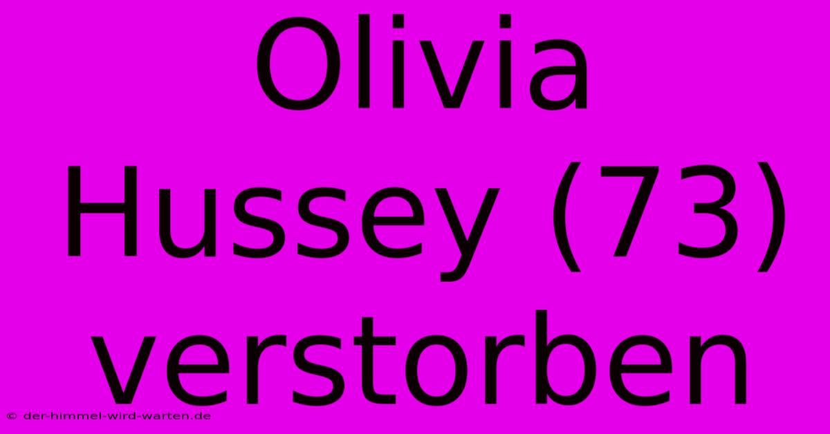 Olivia Hussey (73) Verstorben