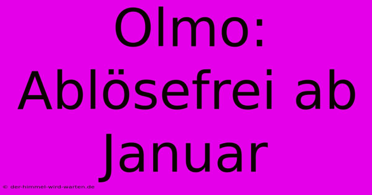 Olmo: Ablösefrei Ab Januar