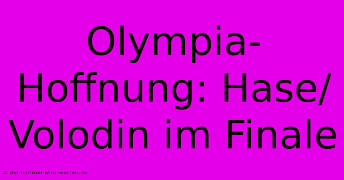 Olympia-Hoffnung: Hase/Volodin Im Finale