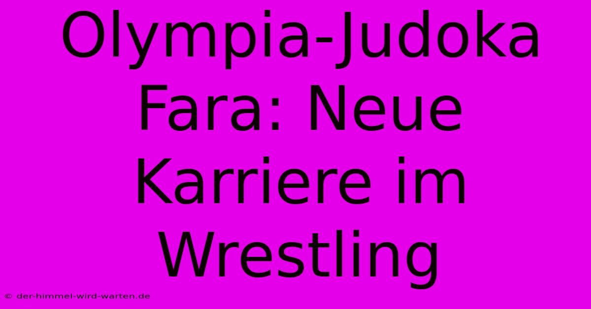 Olympia-Judoka Fara: Neue Karriere Im Wrestling