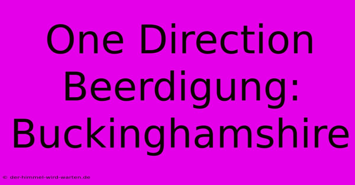 One Direction Beerdigung: Buckinghamshire