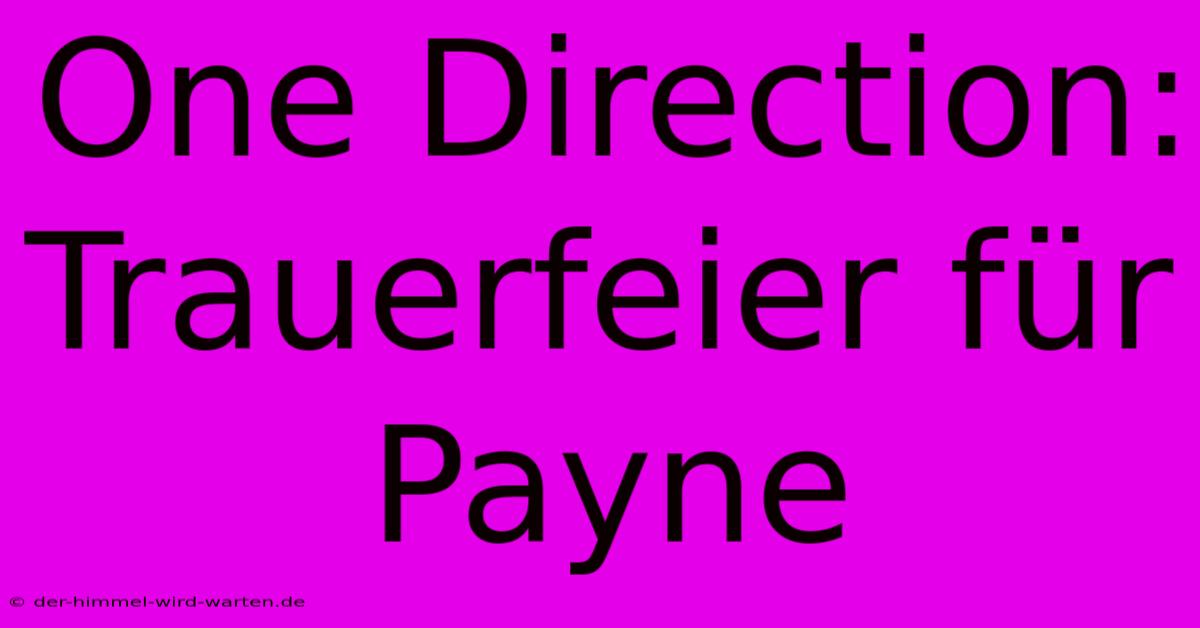 One Direction: Trauerfeier Für Payne