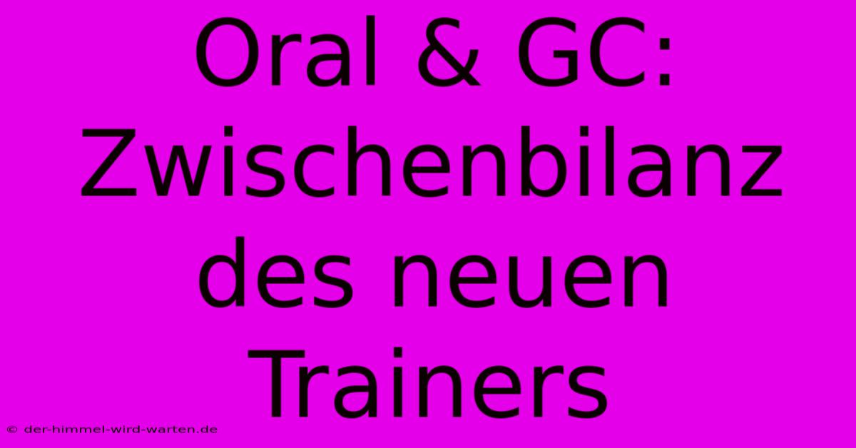 Oral & GC:  Zwischenbilanz Des Neuen Trainers