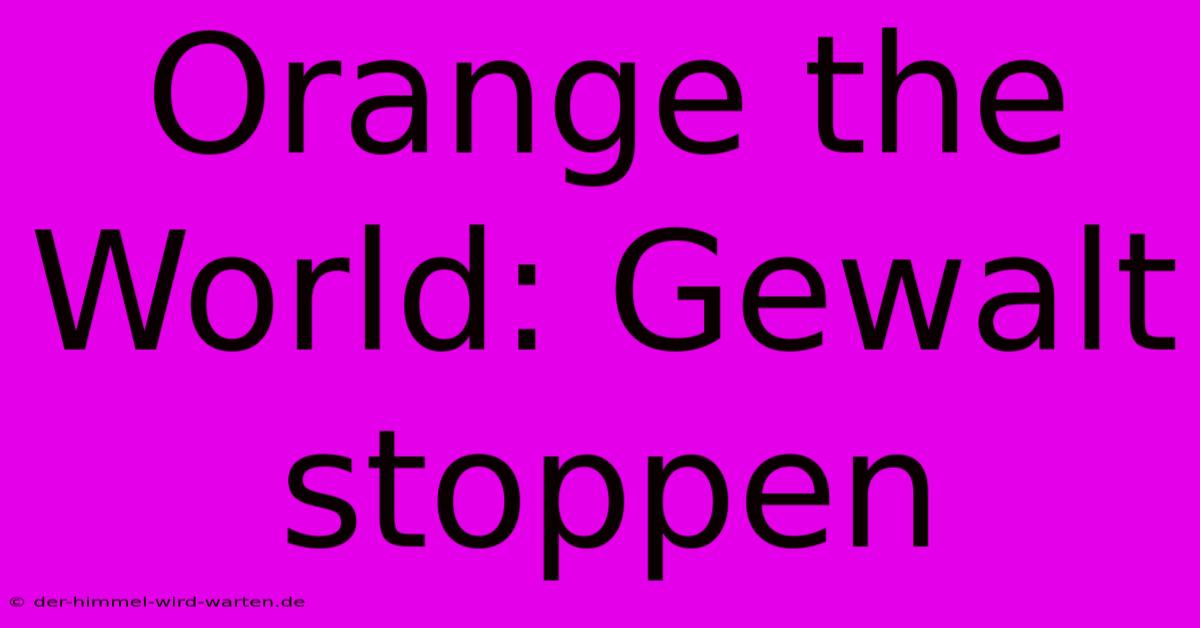 Orange The World: Gewalt Stoppen