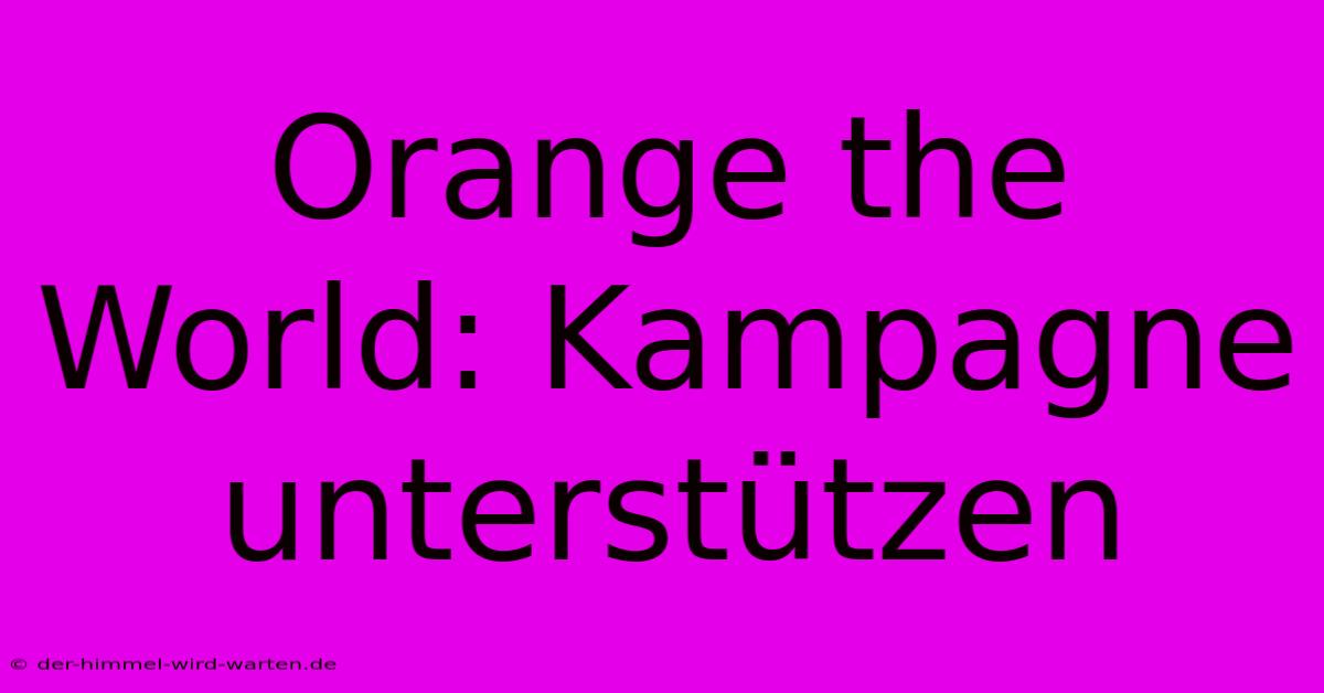 Orange The World: Kampagne Unterstützen