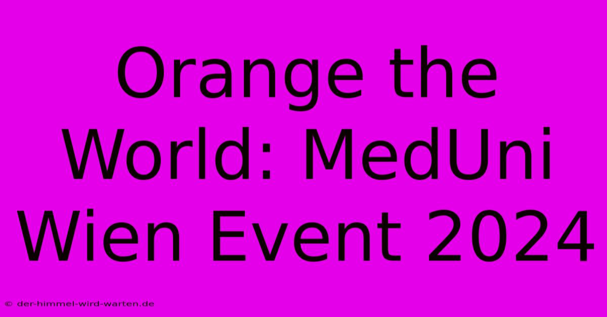 Orange The World: MedUni Wien Event 2024