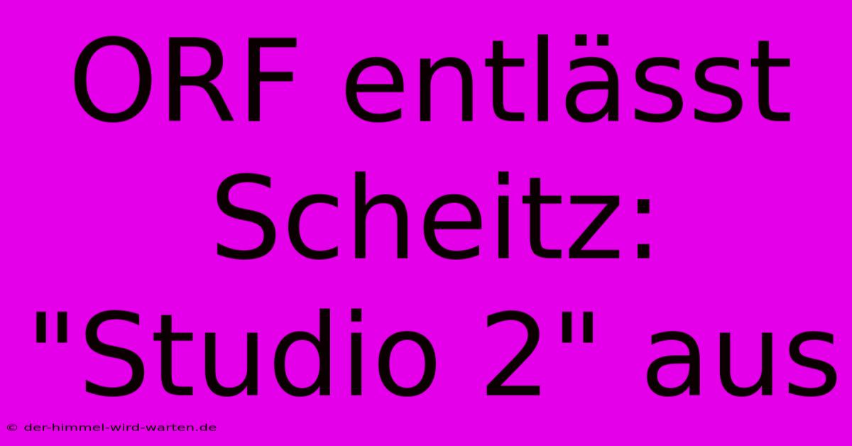 ORF Entlässt Scheitz: 