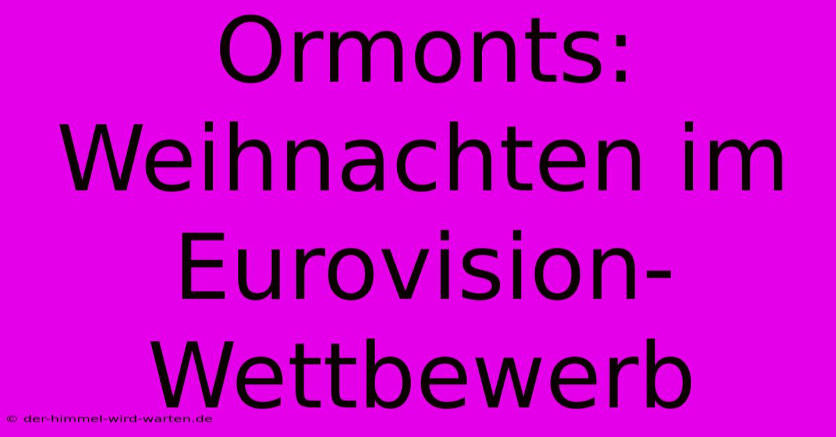 Ormonts: Weihnachten Im Eurovision-Wettbewerb