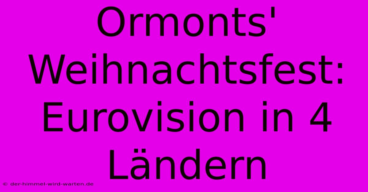 Ormonts' Weihnachtsfest: Eurovision In 4 Ländern