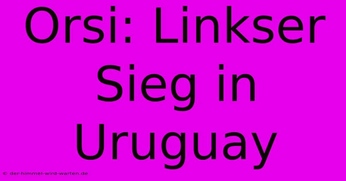 Orsi: Linkser Sieg In Uruguay