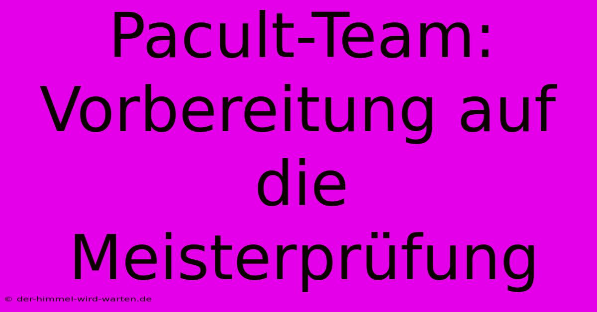 Pacult-Team: Vorbereitung Auf Die Meisterprüfung