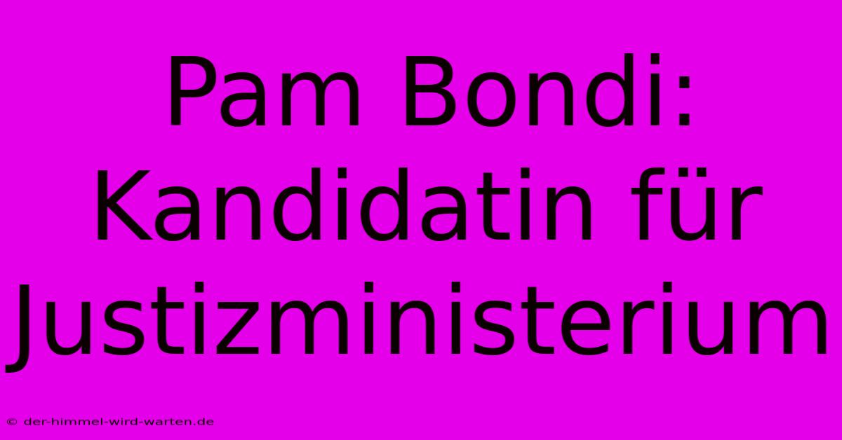 Pam Bondi: Kandidatin Für Justizministerium