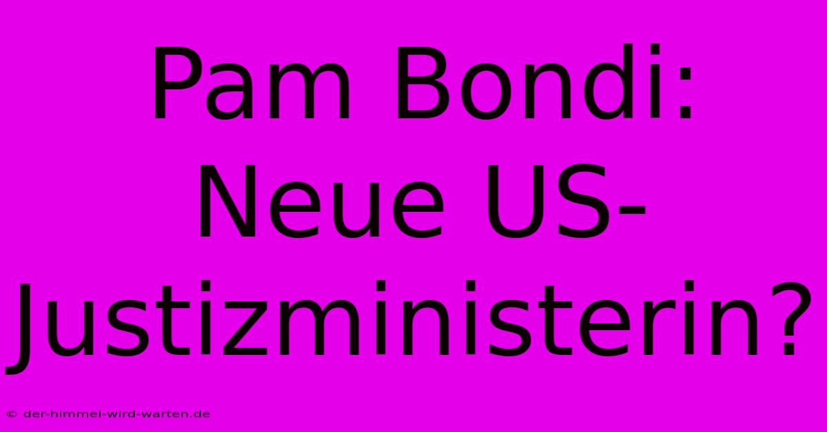 Pam Bondi: Neue US-Justizministerin?