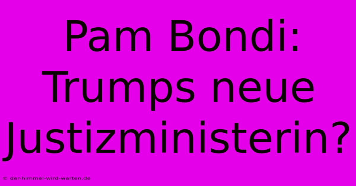 Pam Bondi: Trumps Neue Justizministerin?