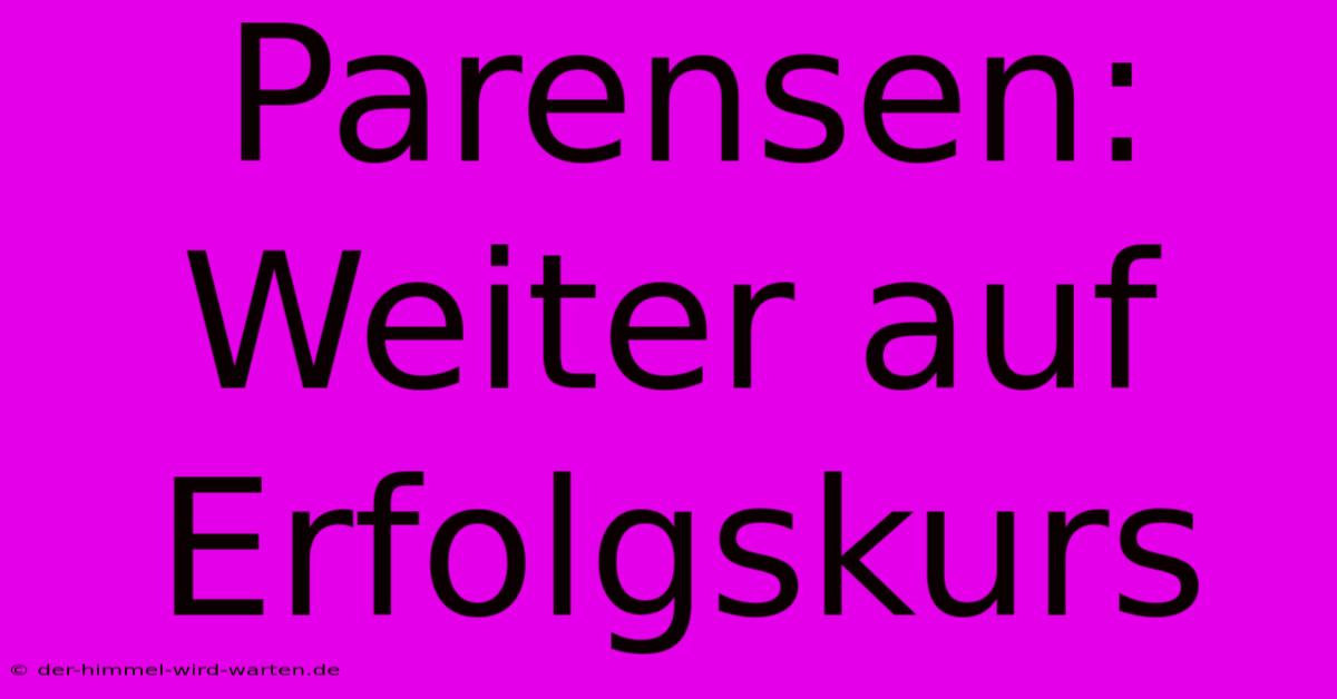 Parensen:  Weiter Auf Erfolgskurs