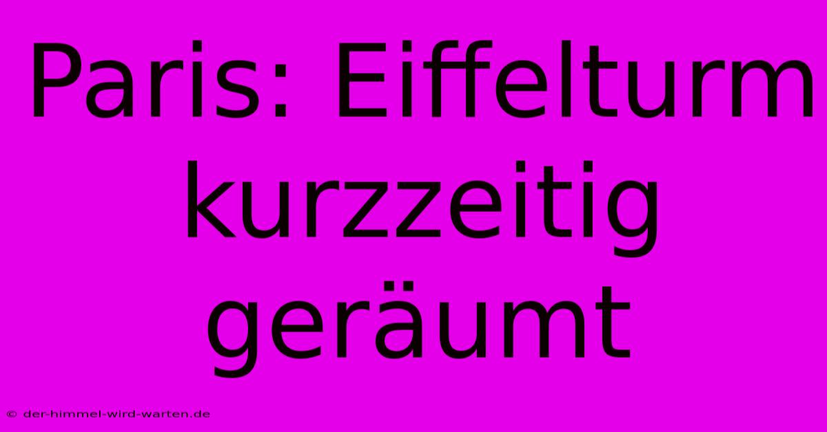 Paris: Eiffelturm Kurzzeitig Geräumt