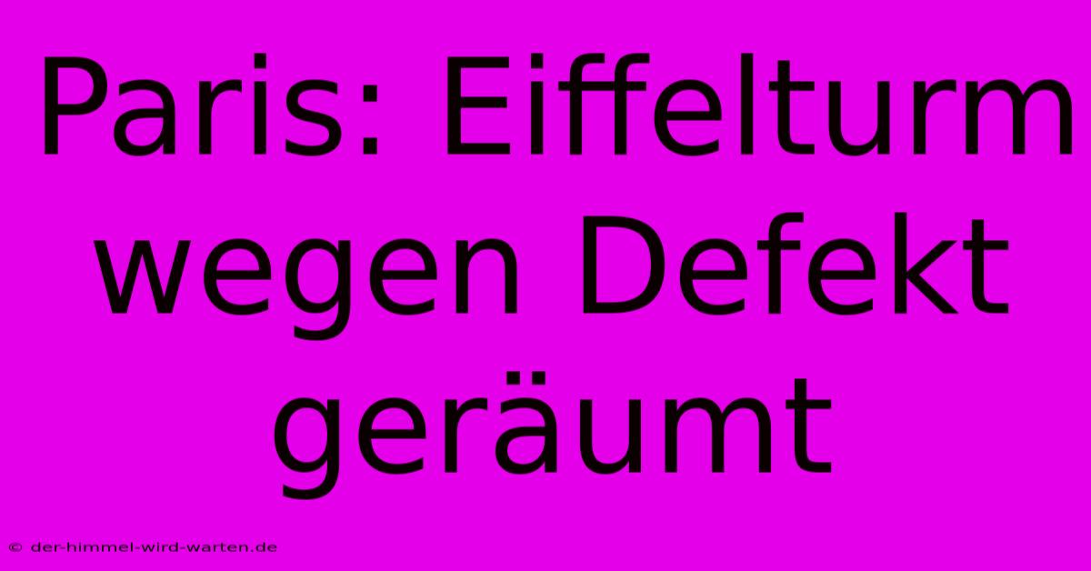 Paris: Eiffelturm Wegen Defekt Geräumt