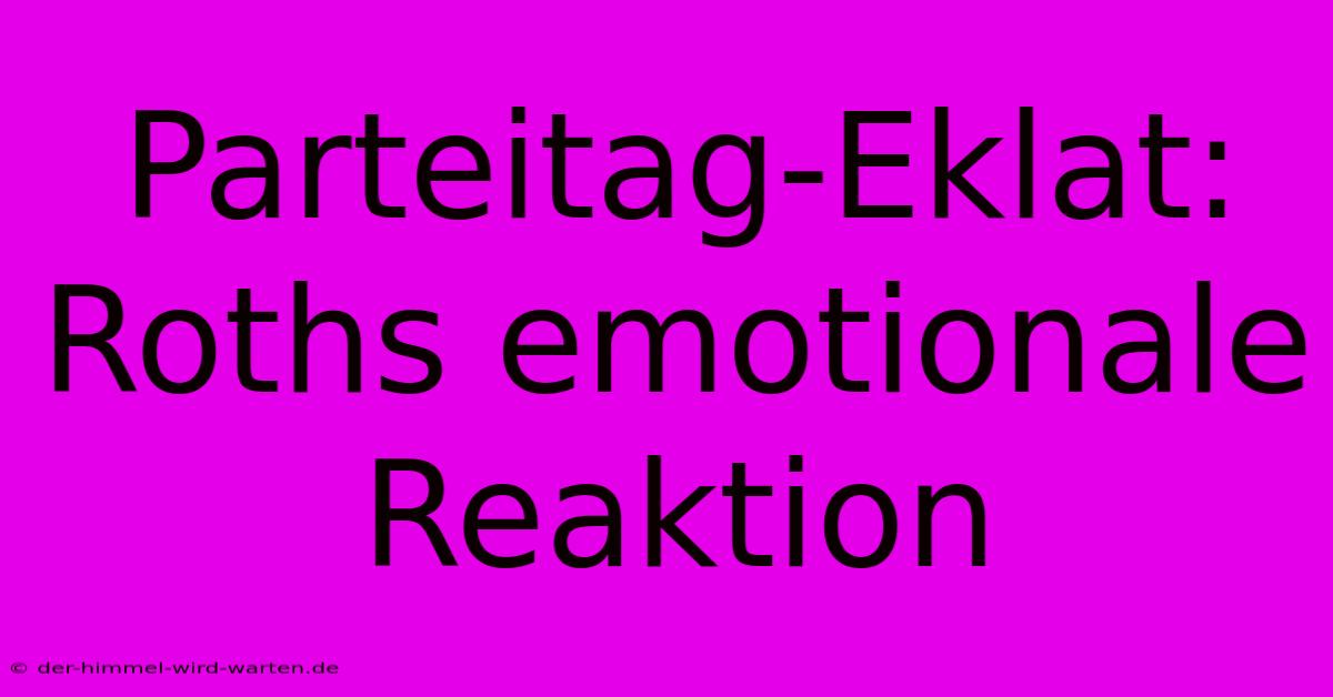 Parteitag-Eklat: Roths Emotionale Reaktion