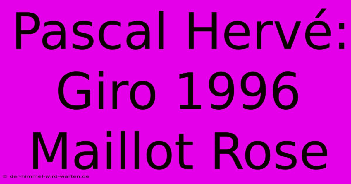 Pascal Hervé: Giro 1996 Maillot Rose