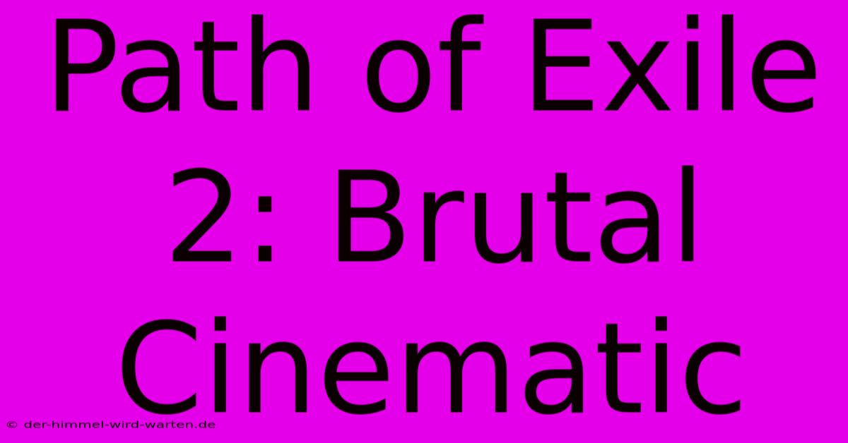 Path Of Exile 2: Brutal Cinematic